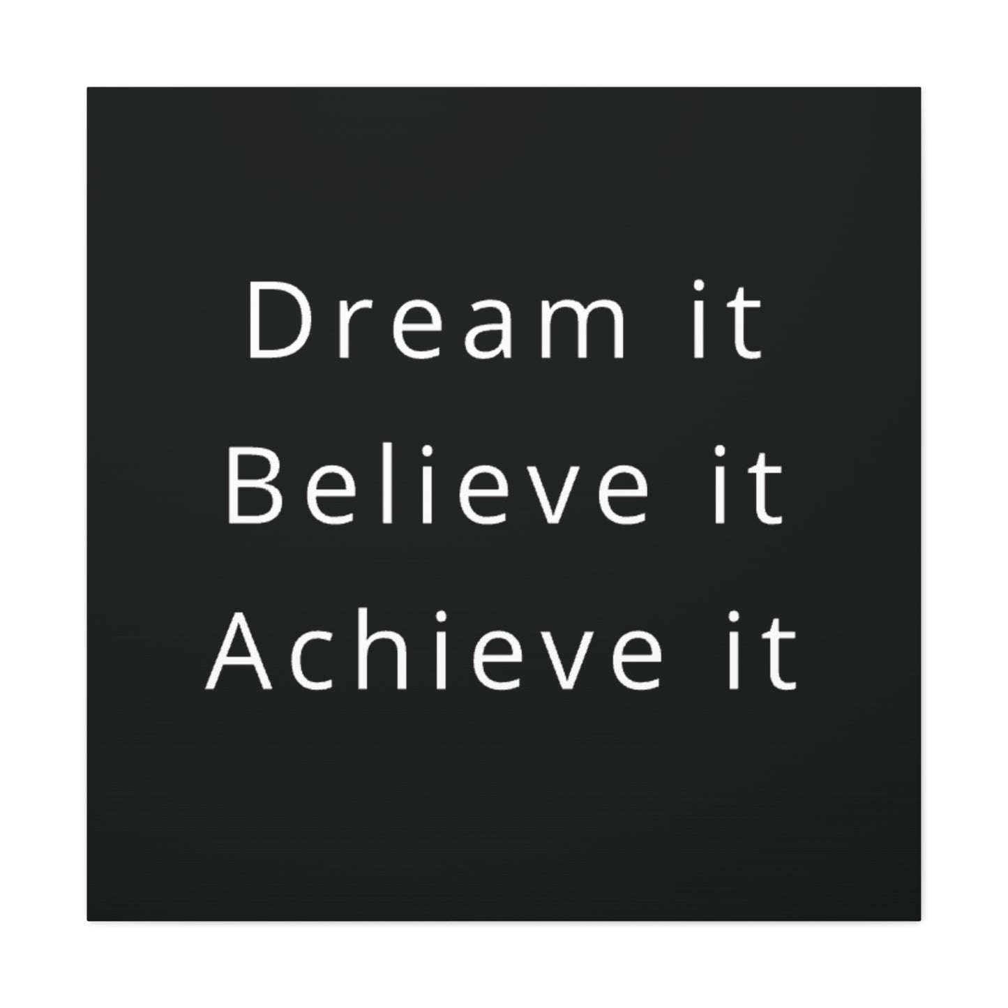 Dream It, Believe It, Achieve It Canvas