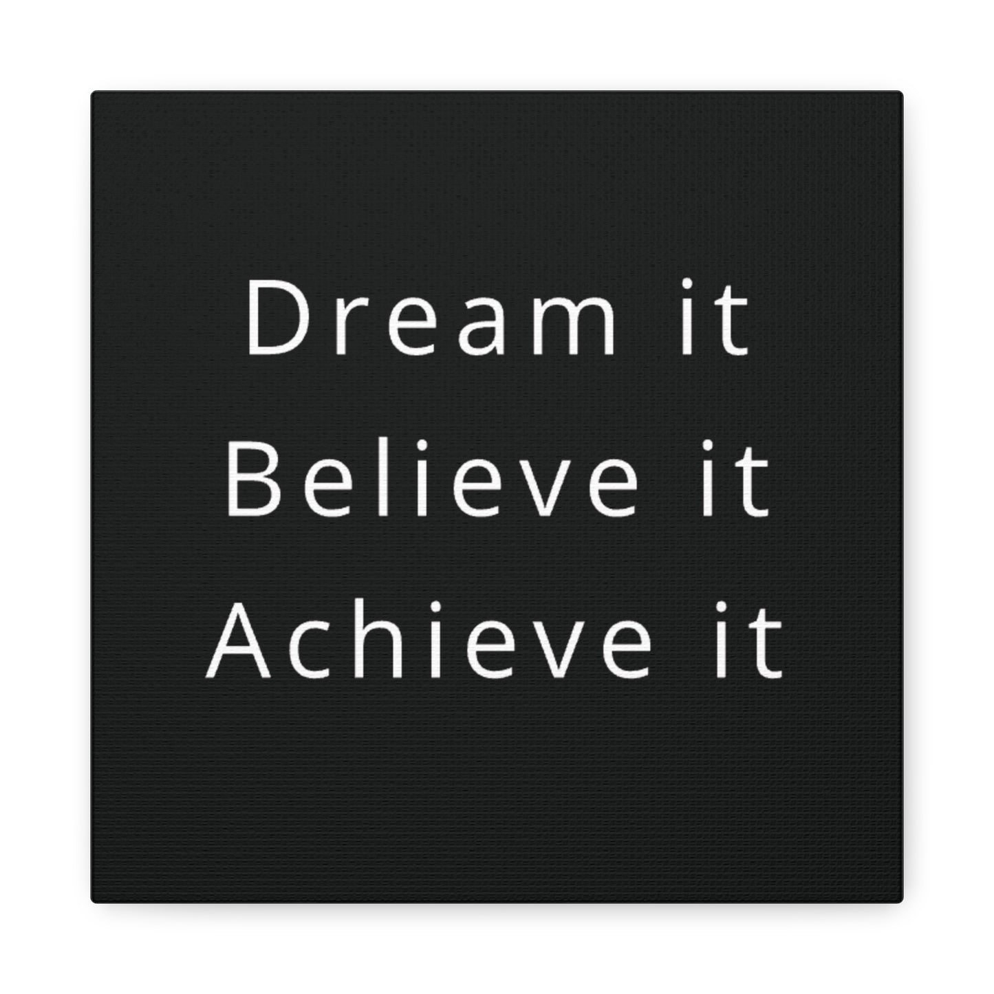 Dream It, Believe It, Achieve It Canvas