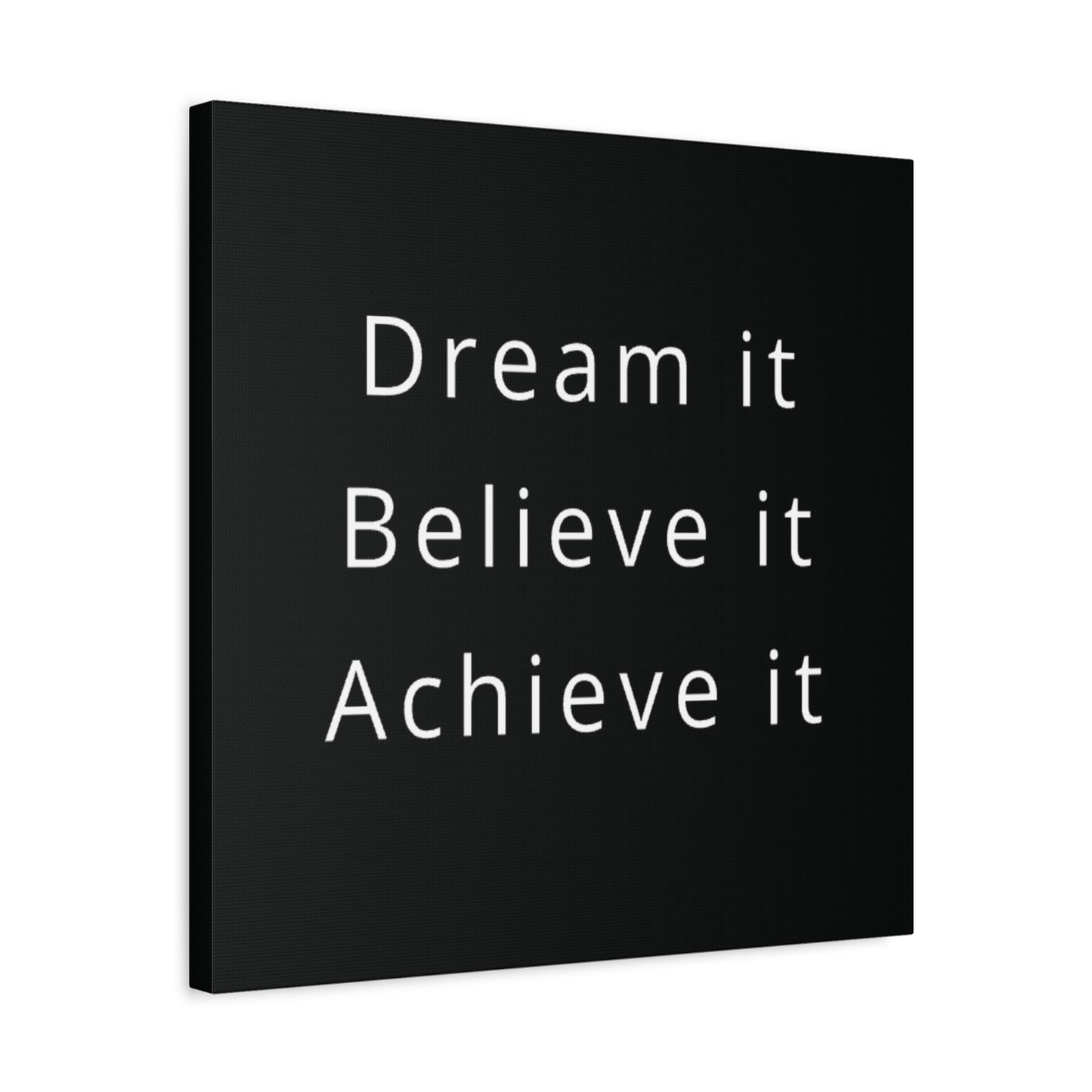 Dream It, Believe It, Achieve It Canvas